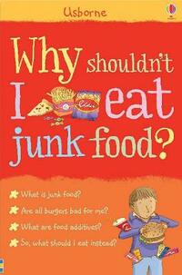 Why Shouldn't I Eat Junk Food? (Children's Guides) (What and Why)