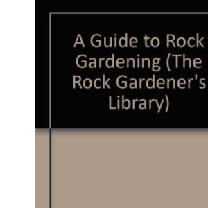GUIDE TO ROCK GARDENING (The Rock Gardener's Library)