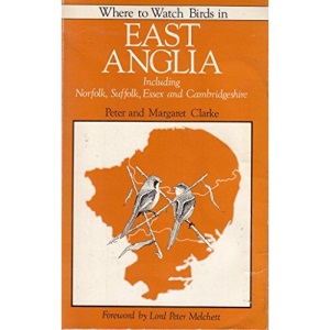 East Anglia: Including Norfolk, Suffolk, Essex and Cambridgeshire (Where to Watch Birds)