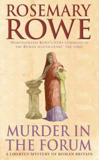 Murder in the Forum: A captivating crime thriller from the Roman Empire (Libertus Mystery Series)