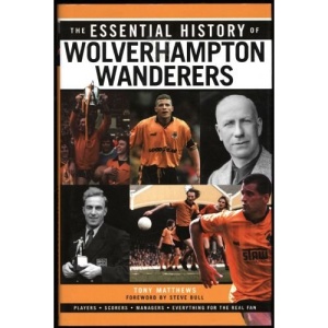 The Essential History of Wolverhampton Wanderers FC