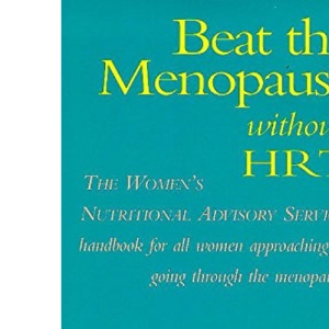 Beat the Menopause without HRT: The Nutritional Answer for Health