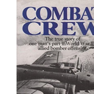 Combat Crew: The Story of 25 Missions Over North West Europe