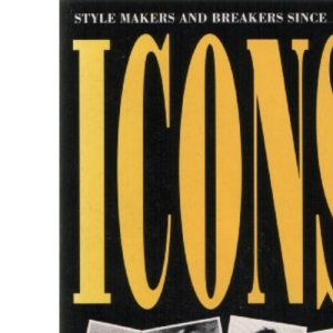 Icons: Style Makers and Breakers Since 1945-
