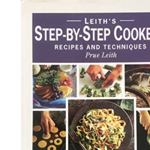 Leith's Confident Cooking: Step-by-Step Recipes and Techniques (Leith's Step-by Step Cookery)