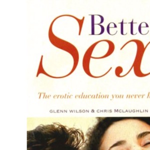 Better Sex: The Erotic Education You Never Had