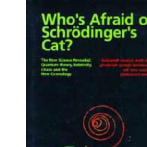 Who's Afraid of Schrodinger's Cat?: The New Science Revealed - Quantum Theory, Relativity, Chaos and the New Cosmology