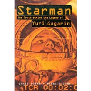 Starman: Truth Behind the Legend of Yuri Gagarin