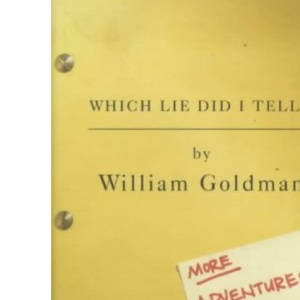 Which Lie Did I Tell?: More Adventures in the Screen Trade