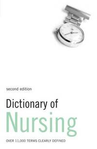Dictionary of Nursing: Over 11, 000 Terms Clearly Defined (Bloomsbury reference)