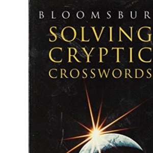 Solving Cryptic Crosswords: How to Crack Those Cryptic Clues