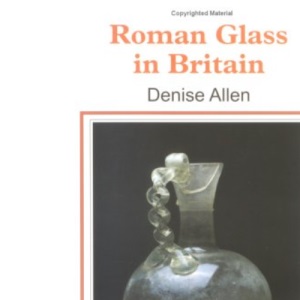 Roman Glass: 76 (Shire Archaeology)
