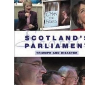 Scotland's Parliament: Triumph and Disaster