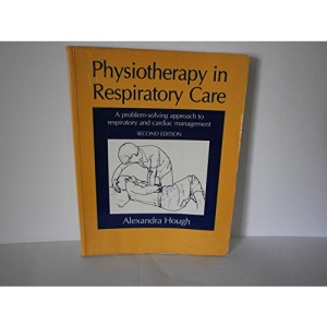 Physiotherapy in Respiratory Care: A Problem-solving Approach to Respiratory and Cardiac Management