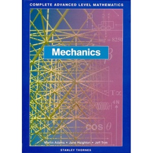 Complete Advanced Level Mathematics - Mechanics Core Book