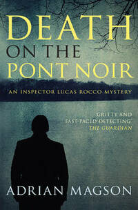 Death on the Pont Noir: 3 (Inspector Lucas Rocco)