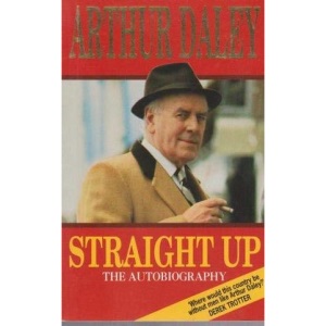 Straight Up: The Autobiography of Arthur Daley