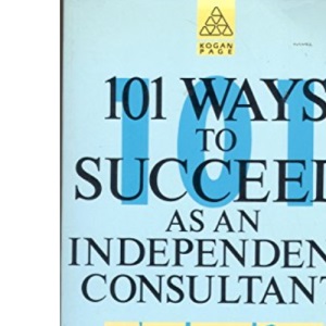 101 Ways to Succeed as an Independent Consultant