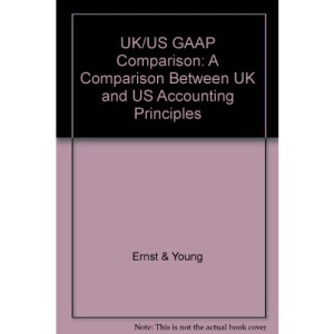 UK/US GAAP Comparison: A Comparison Between UK and US Accounting Principles