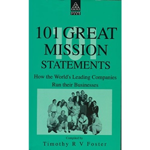 101 Great Mission Statements: How the World's Leading Companies Run Their Businesses
