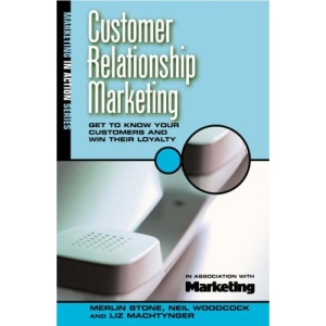 Customer Relationship Marketing: Get to Know Your Customers and Win Their Loyalty (Marketing in Action)