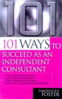 101 Ways to Succeed as an Independent Consultant