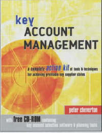 Key Account Management: A Complete Action Kit of Tools and Techniques for Achieving Profitable Key Supplier Status