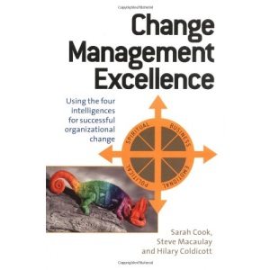 Change Management Excellence: Using the Four Intelligences for Sucessful Organizational Change