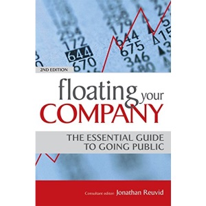 Floating Your Company: The Essential Guide to Going Public