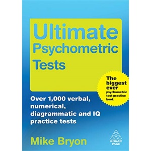 Ultimate Psychometric Tests: Over 1000 Verbal Numerical Diagrammatic and IQ Practice Tests