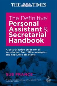 The Definitive Personal Assistant and Secretarial Handbook: A Best Practice Guide for all Secretaries, PAs, Office Managers and Executive Assistants