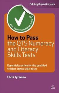 How to Pass the QTS Numeracy and Literacy Skills Tests: Essential Practice for the Qualified Teacher Status Skills Tests (Testing Series)