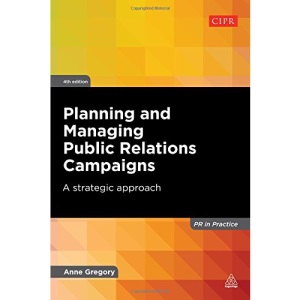 Planning and Managing Public Relations Campaigns: A Strategic Approach (PR In Practice)