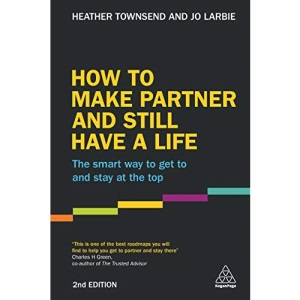 How to Make Partner and Still Have a Life: The Smart Way to Get to and Stay at the Top