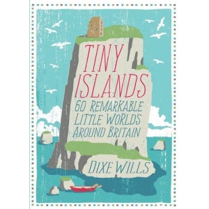 Tiny Islands: 60 Remarkable Little Worlds Around Britain