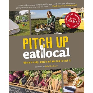 Pitch Up, Eat Local (Camping Recipe Cookbook) (Camping & Caravaning Club)