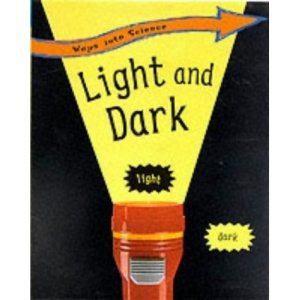 Light and Dark (Ways into Science)