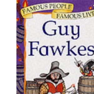 Guy Fawkes: 21 (Famous People Famous Lives)