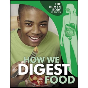 How We Digest Food (The Human Body in Focus)