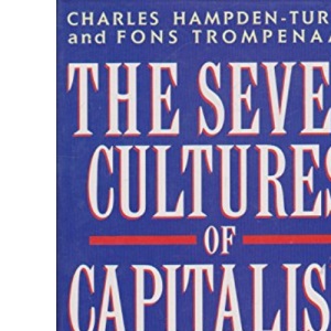 The Seven Cultures of Capitalism: Value Systems for Creating Wealth in Britain, the United States, Germany, France, Japan, Sweden and the Netherlands