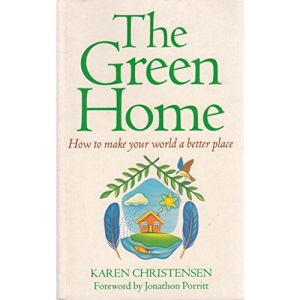The Green Home: How to Make Your World a Better Place
