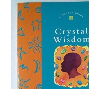 Crystal Wisdom (Piatkus Guides)