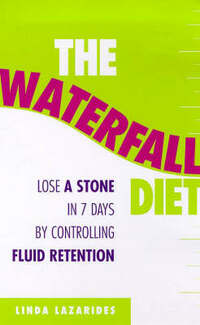 The Waterfall Diet: Lose up to 14 pounds in 7 days by controlling water retention