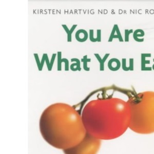 You Are What You Eat: Revolutionise your diet & your health: Revolutionise Your Diet and Your Health