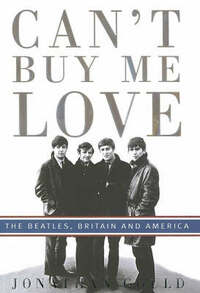 Can't Buy Me Love: The "Beatles", Britain, and America