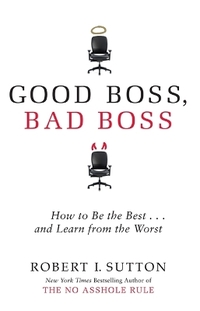 Good Boss, Bad Boss: How to be the Best... and Learn from the Worst