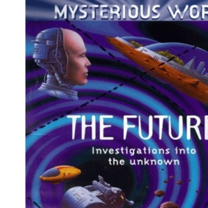 The Future: Investingations into the unknown (Mysterious World): 1