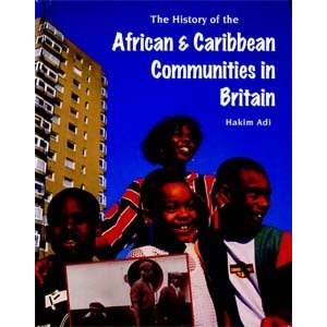 The History Of: African and Caribbean Communities in Britain (History of Communities S.)