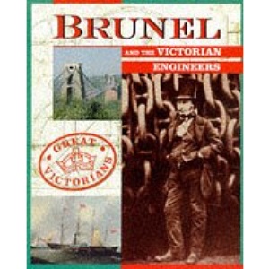 Brunel and The Victorian Engineers: 1 (Great Victorians)