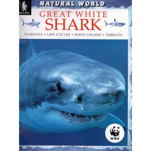 Great White Shark: Habitats, Life Cycles, Food Chains, Threats (Natural World)